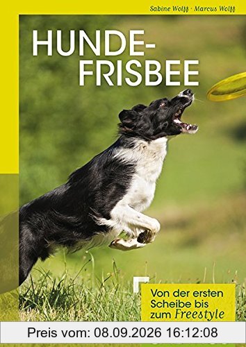 Hundefrisbee: Von der ersten Scheibe bis zum Freestyle (Cadmos Hundebuch)