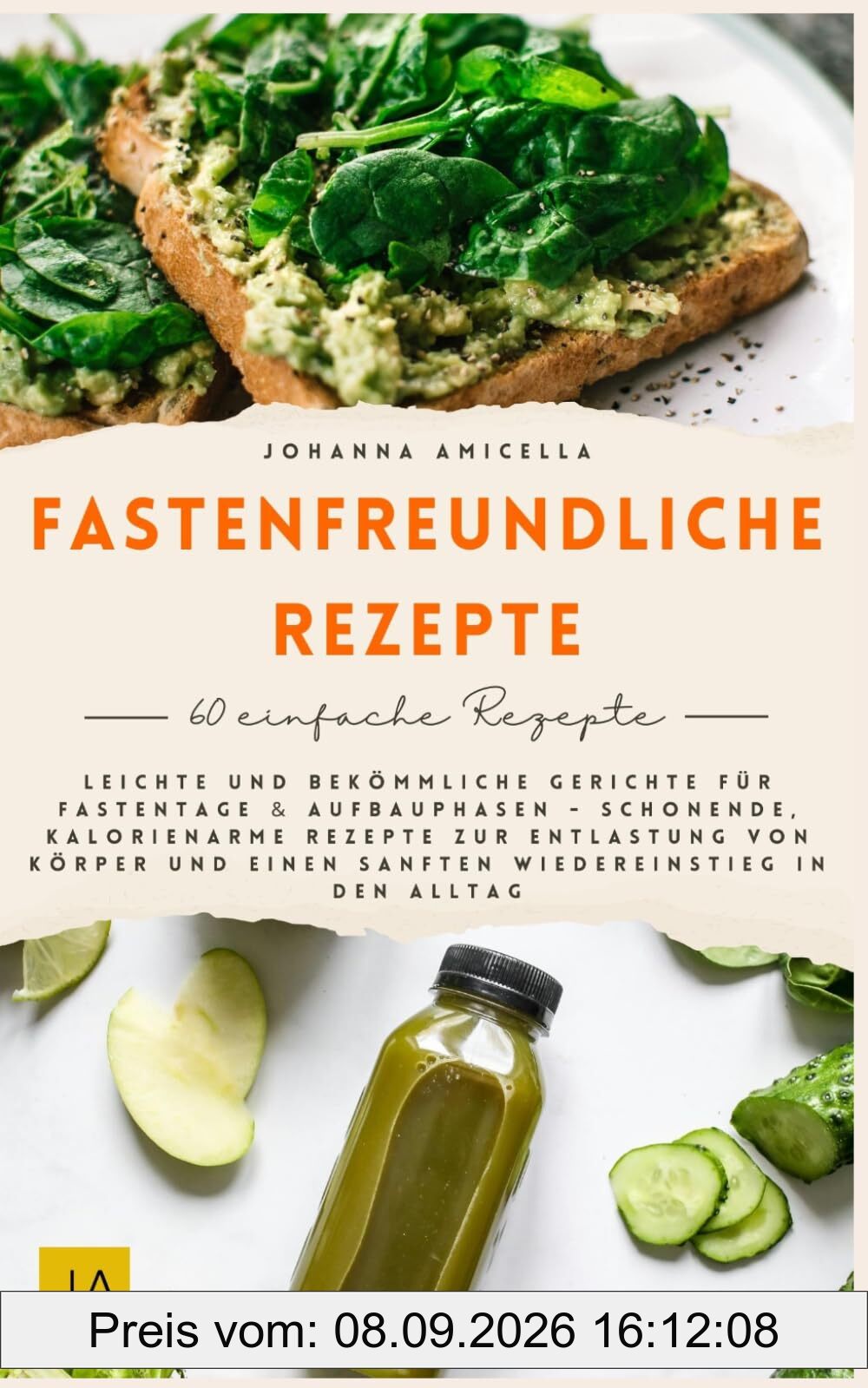 Fastenfreundliche Rezepte: Leichte und bekömmliche Gerichte für Fastentage & Aufbauphasen - Schonende, kalorienarme Rezepte zur Entlastung von Körper und einen sanften Wiedereinstieg in den Alltag