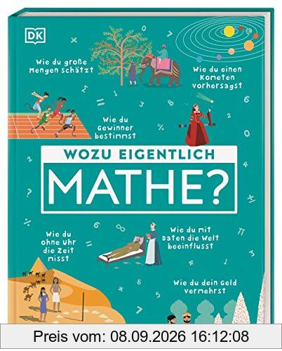 Wozu eigentlich Mathe?: Wie du eine Quizshow gewinnst, einen Kometen vorhersagst und Geheimnisse bewahrst