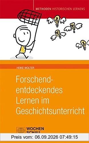 Forschend-entdeckendes Lernen im Geschichtsunterricht (Methoden Historischen Lernens)