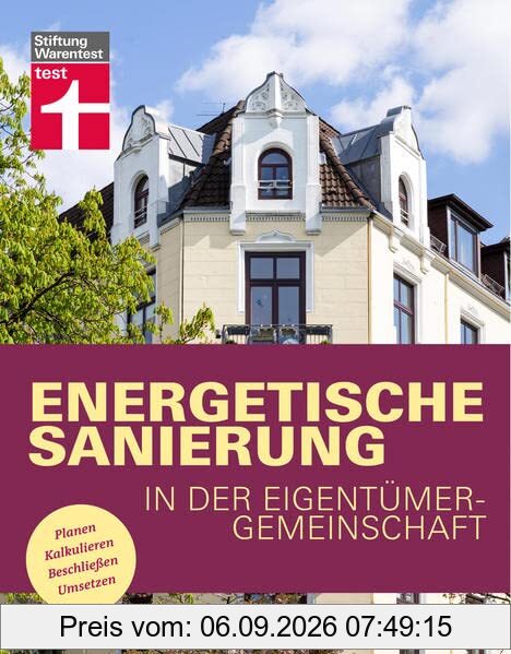 Energetische Sanierung in der Eigentümergemeinschaft - Finanzierung und alle rechtlichen Rahmenbedingungen - Mit Fallbeispielen und Vergleichstabellen: Planen, Kalkulieren, Beschließen, Umsetzen