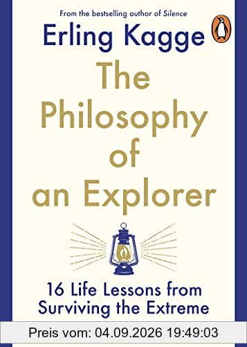 The Philosophy of an Explorer: 16 Life-lessons from Surviving the Extreme