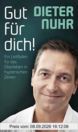 Gut für dich!: Ein Leitfaden für das Überleben in hysterischen Zeiten