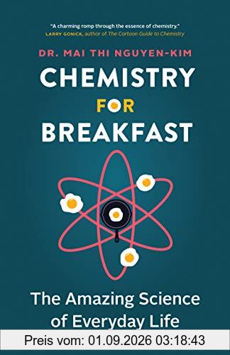Chemistry for Breakfast: The Amazing Science of Everyday Life
