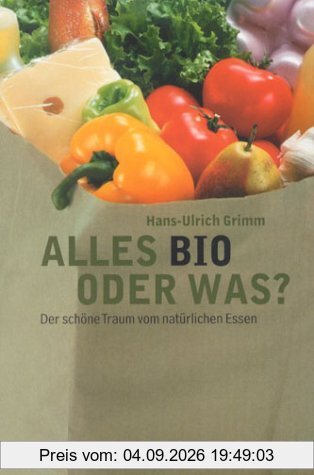 Alles bio oder was?: Der schöne Traum vom natürlichen Essen