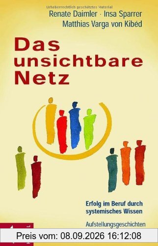 Das unsichtbare Netz: Erfolg im Beruf durch systemisches Wissen. Aufstellungsgeschichten