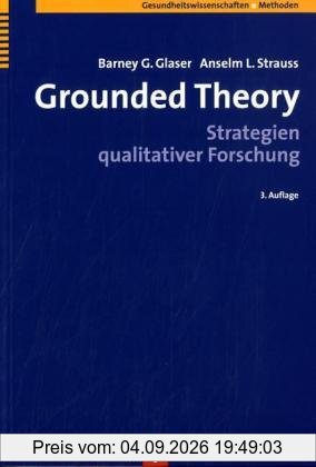 Grounded Theory: Strategien qualitativer Forschung