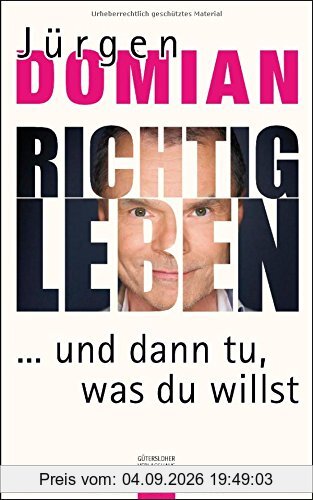 Richtig leben: ... und dann tu, was du willst