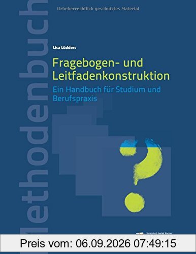 Fragebogen- und Leitfadenkonstruktion: Ein Handbuch für Studium und Berufspraxis (Methodenbücher)