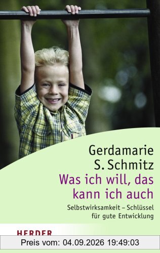 Was ich will, das kann ich auch: Selbstwirksamkeit - Schlüssel für gute Entwicklung