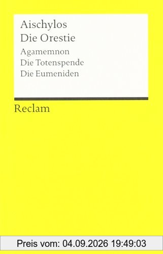 Die Orestie: (Agamemnon, Die Totenspende, Die Eumeniden)