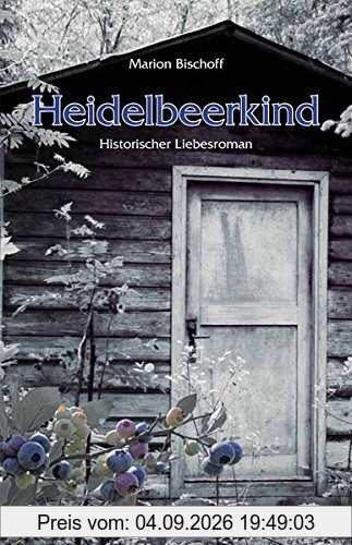 Heidelbeerkind: Historischer Liebesroman