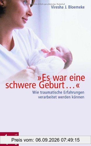 Es war eine schwere Geburt...: Wie traumatische Erfahrungen verarbeitet werden können