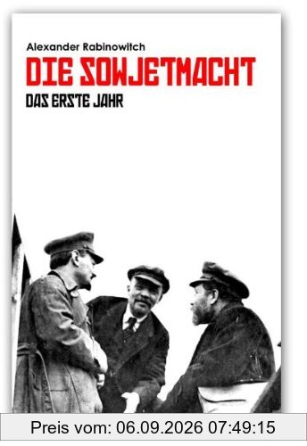 Die Sowjetmacht: Das Erste Jahr