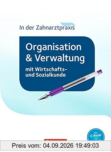 Zahnmedizinische Fachangestellte - Organisation und Verwaltung in der Zahnarztpraxis (mit Wirtschafts- und Sozialkunde) - Neubearbeitung 2016: Schülerbuch