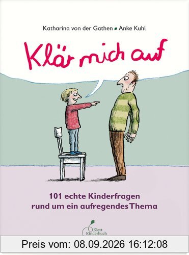 Klär mich auf: 101 echte Kinderfragen rund um ein aufregendes Thema