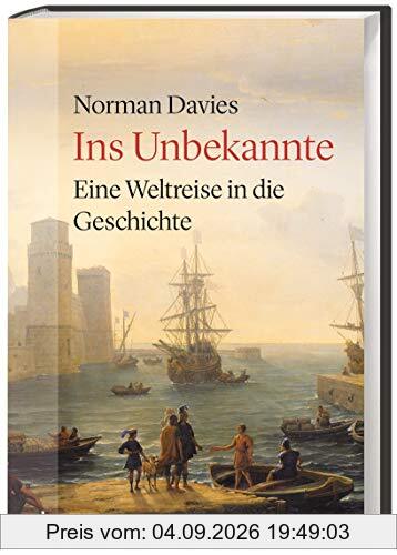 Ins Unbekannte. Eine Weltreise in die Geschichte. Unterwegs mit dem renommierten Historiker und Weltenbummler: Persönlicher Reisebericht & fundierte Exkurse in die Weltgeschichte