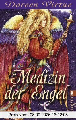 Medizin der Engel: Wie Sie mit Hilfe Körper und Seele heilen können