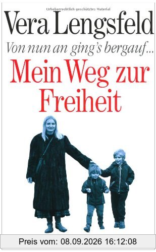 Von nun an gings bergauf: Mein Weg zur Freiheit
