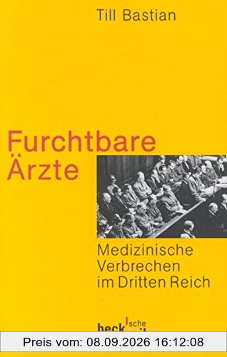Furchtbare Ärzte: Medizinische Verbrechen im Dritten Reich (Beck'sche Reihe)