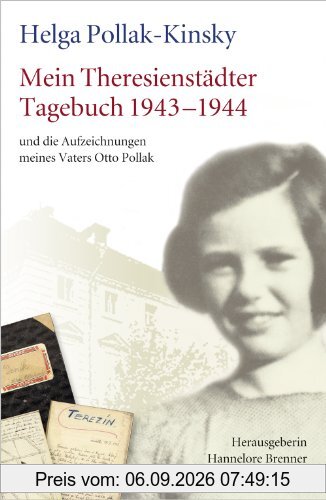 Mein Theresienstädter Tagebuch 1943-1944 und die Aufzeichnungen meines Vaters Otto Pollak: Mit historischen Fakten und Gesprächen mit Helga Kinsky ... Hannelore Brenner. Nachwort Peter Gstettner