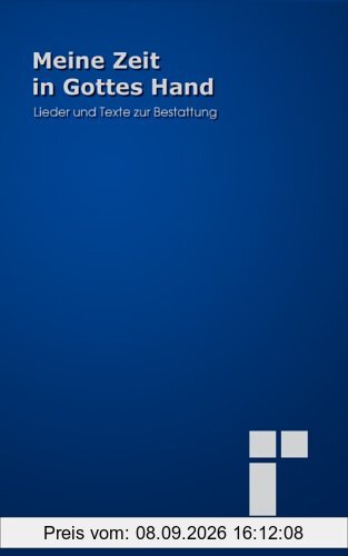 Meine Zeit in Gottes Hand. Lieder und Texte zur Bestattung