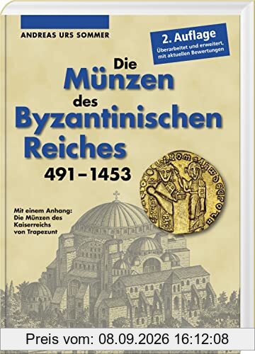 Die Münzen des Byzantinischen Reiches 491-1453: Mit einem Anhang: Die Münzen des Kaiserreichs von Trapezunt