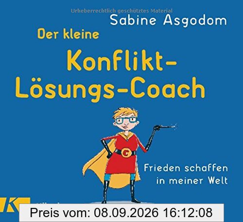 Der kleine Konfliktlösungscoach: Frieden schaffen in meiner Welt