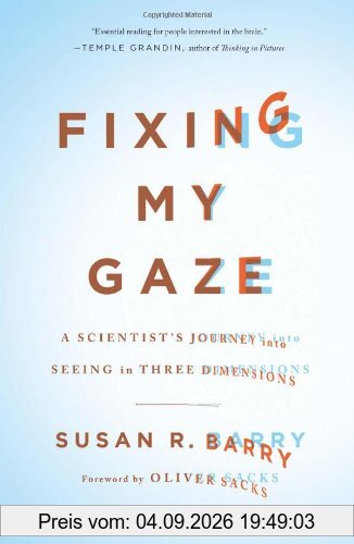 Fixing My Gaze: A Scientist's Journey Into Seeing in Three Dimensions
