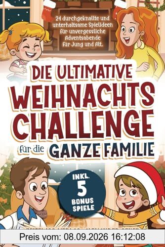Die ultimative Weihnachtschallenge für die ganze Familie: 24 durchgeknallte und unterhaltsame Spielideen für unvergessliche Adventsabende für Jung und Alt. Inkl. 5 Bonusspiele