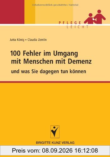 100 Fehler im Umgang mit Menschen mit Demenz: und was Sie dagegen tun können