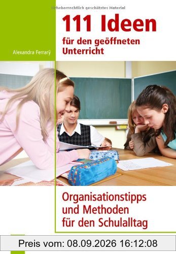 111 Ideen für den geöffneten Unterricht: Organisationtipps und Methoden für den Schulalltag: Organisationstipps und Methoden für den Schulalltag