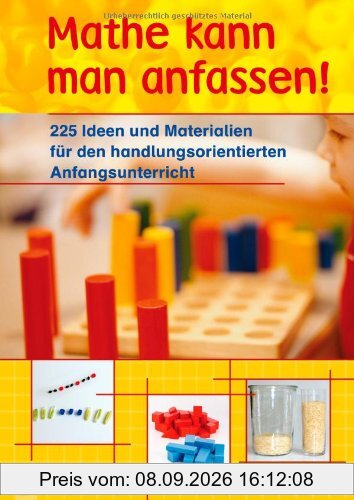 Mathe kann man anfassen!: 225 Ideen und Materialien für den handlungsorientierten Anfangsunterricht