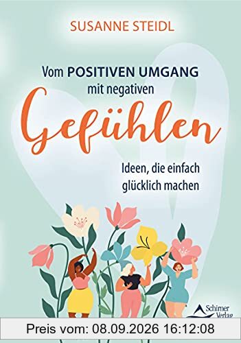Vom positiven Umgang mit negativen Gefühlen: Ideen, die einfach glücklich machen