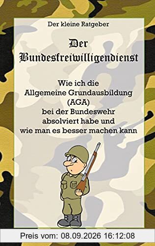 Die AGA - Allgemeine Grundausbildung der Bundeswehr: Der kleine Ratgeber mit Tipps und Tricks
