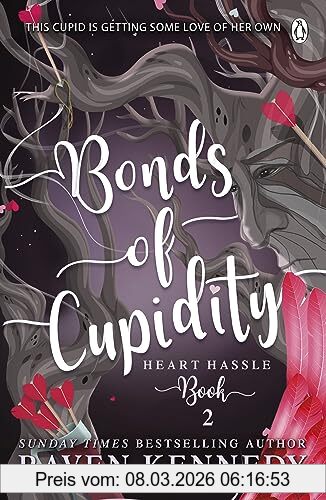Raven Kennedy Bonds Of Cupidity, The Sizzling Romance From The Bestselling Author Of The Plated Prisoner Series (Heart Hassle, 2)