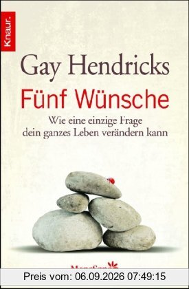 Fünf Wünsche: Wie eine einzige Frage dein ganzes Leben verändern kann