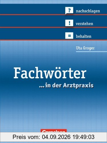 Medizinische Fachangestellte/... in der Arztpraxis - Bisherige Ausgabe: 1.-3. Ausbildungsjahr - Fachwörter in der Arztpraxis: nachschlagen - verstehen - behalten. Wörterbuch