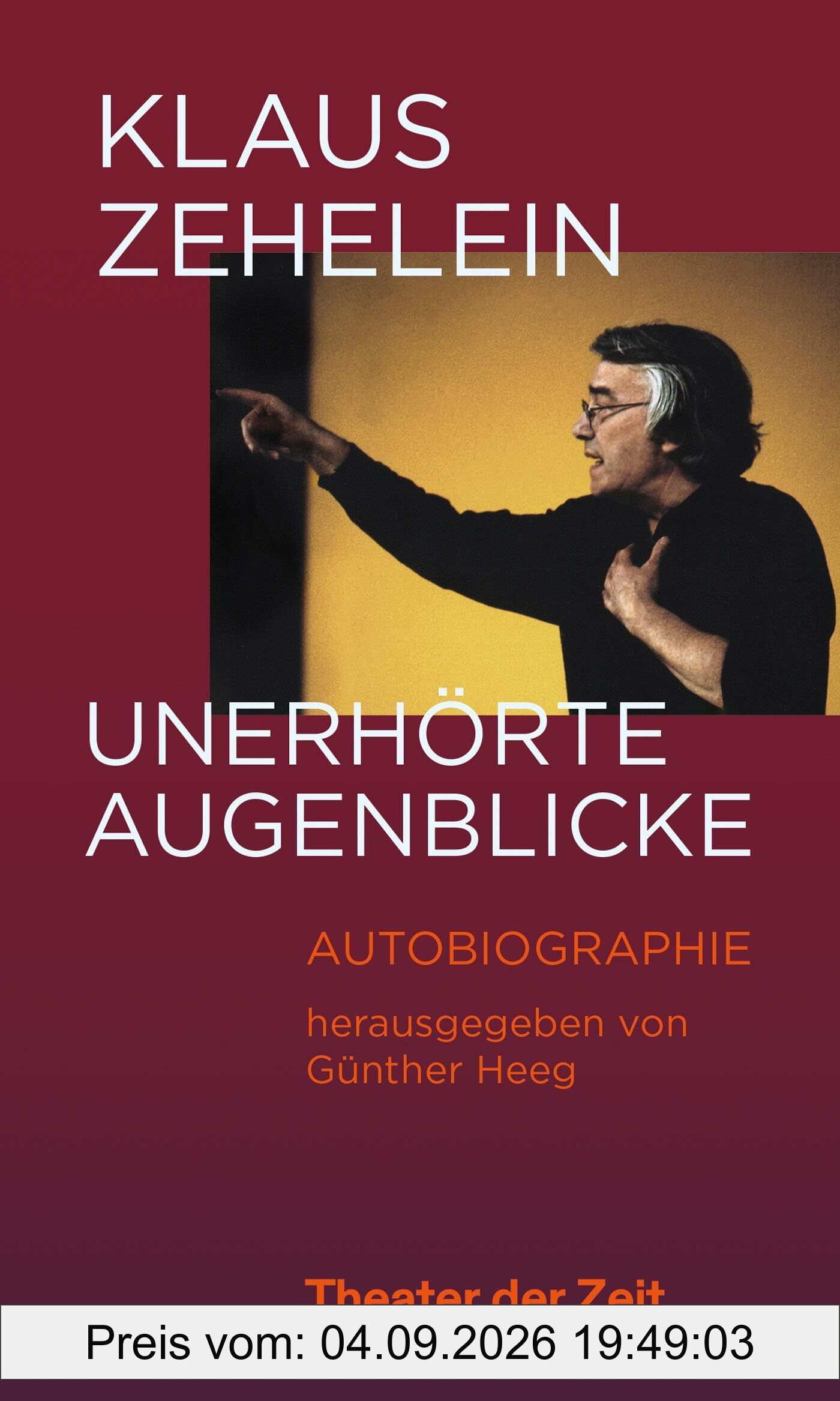 Klaus Zehelein. Unerhörte Augenblicke: Autobiographie