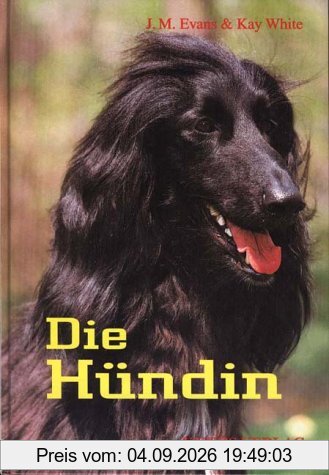 Die Hündin: Ein Handbuch zum besseren Verstehen und Betreuen von Hündinnen