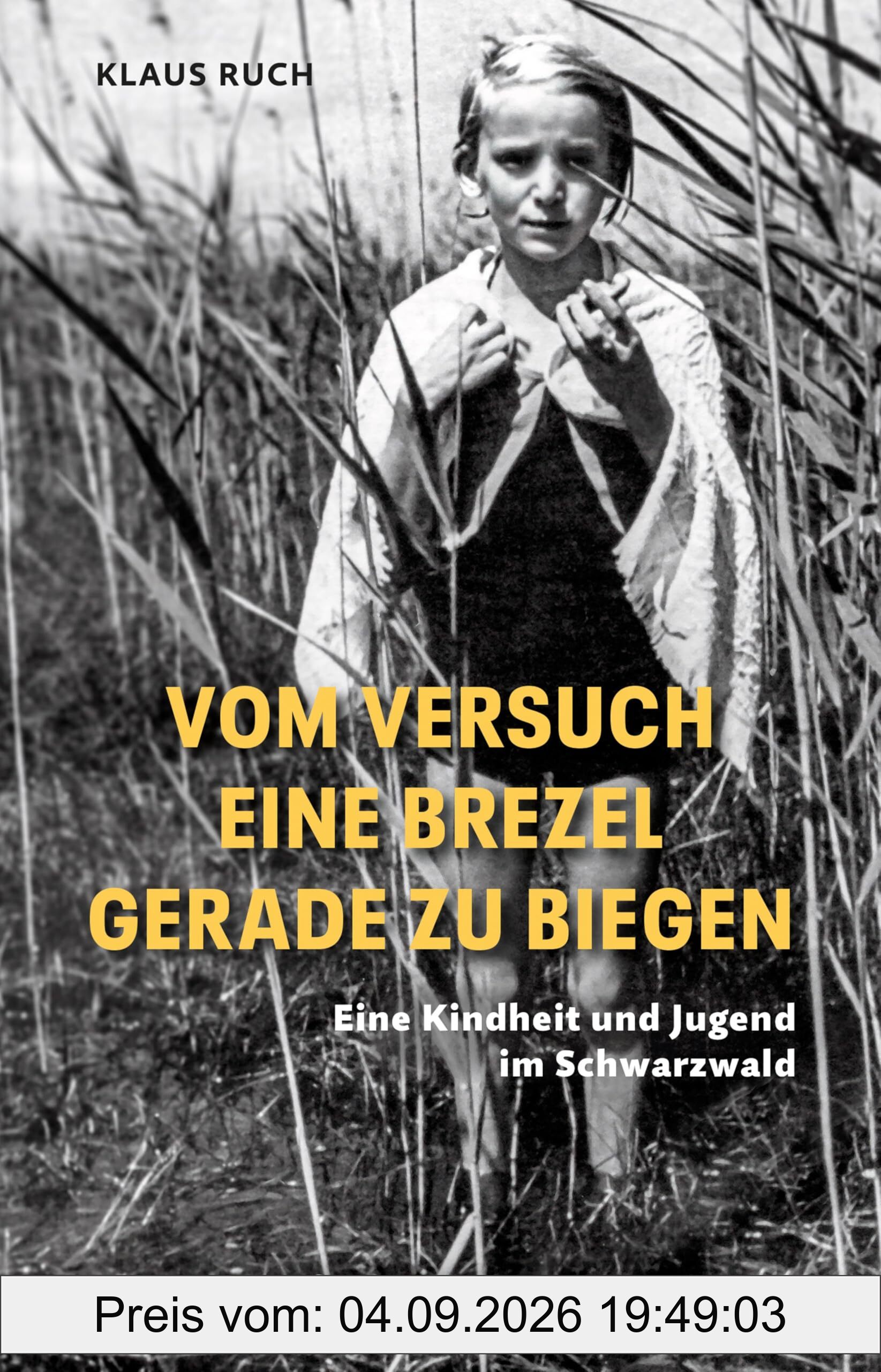 Vom Versuch eine Brezel gerade zu biegen: Eine Kindheit und Jugend im Schwarzwald