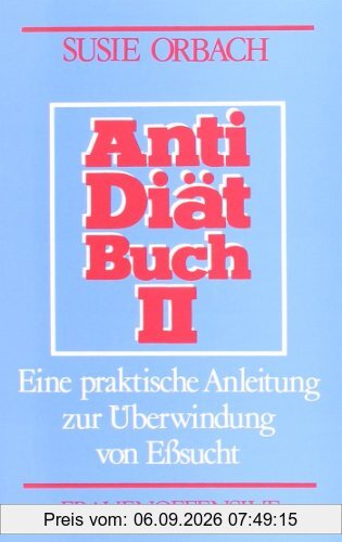 Antidiätbuch, Teil 2, Eine praktische Anleitung zur Überwindung von Eßsucht