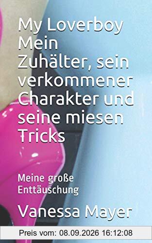 My Loverboy Mein Zuhälter, sein verkommener Charakter und seine miesen Tricks: Meine große Enttäuschung (Die miesen Tricks meines Zuhlters eingefangen - abgerichtet - abgerechnet, Band 2)