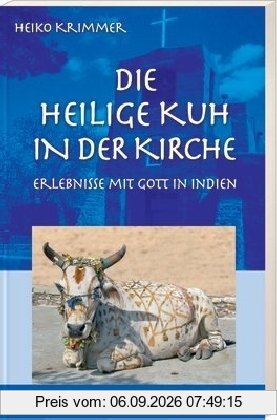 Die heilige Kuh in der Kirche: Erlebnisse mit Gott in Indien