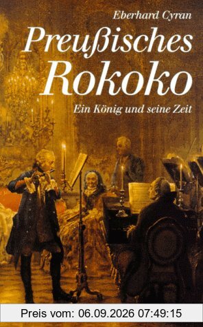 Preußisches Rokoko: Ein König und seine Zeit