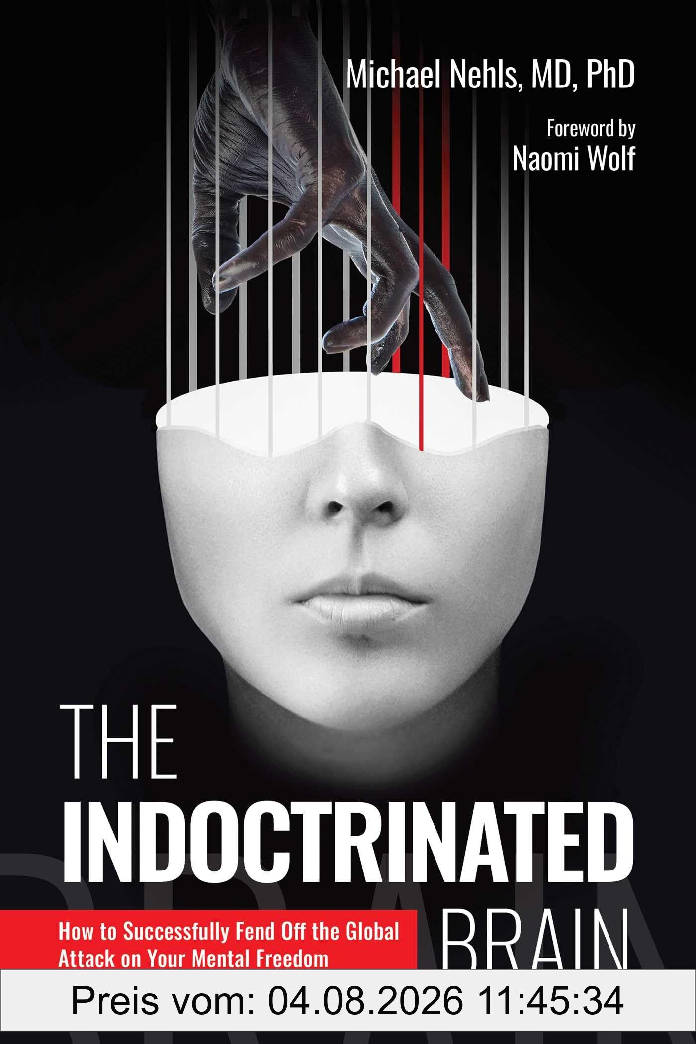 Michael Nehls Md PhD The Indoctrinated Brain, How To Successfully Fend Off The Global Attack On Your Mental Freedom