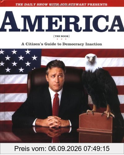 The Daily Show with Jon Stewart Presents America (the Book). A Citizen's Guide to Democracy Inaction