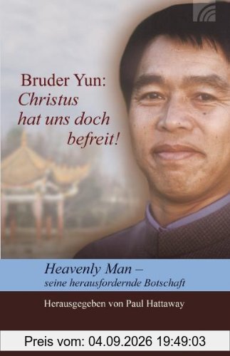 Christus hat uns doch befreit!: Heavenly Man - seine herausfordernde Botschaft