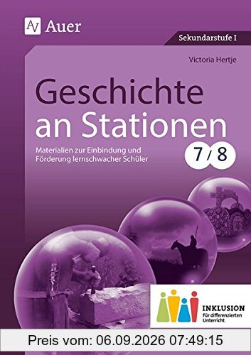 Geschichte an Stationen 7-8 Inklusion: Materialien zur Einbindung und Förderung lernschwacher Schüler (7. und 8. Klasse) (Stationentraining Sekundarstufe Geschichte)