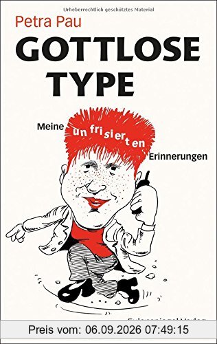 Gottlose Type: Meine unfrisierten Erinnerungen